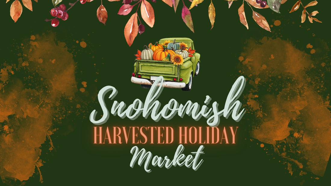 4th Annual Snohomish Harvested Holiday Market on Nov. 19th, 2022
